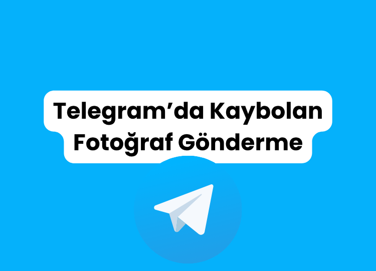 Telegram’da Kaybolan Fotoğraf Gönderme