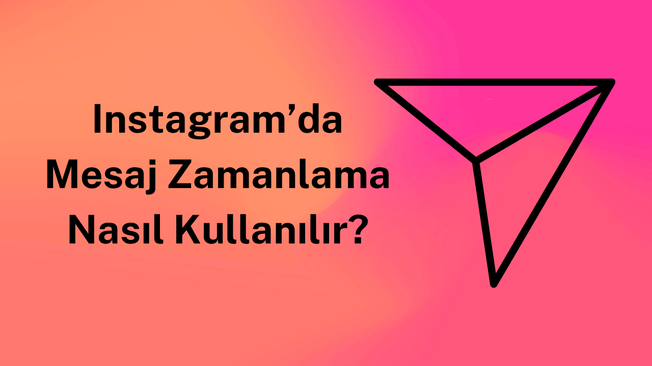 Instagram’da Mesaj Zamanlama Nasıl Kullanılır?