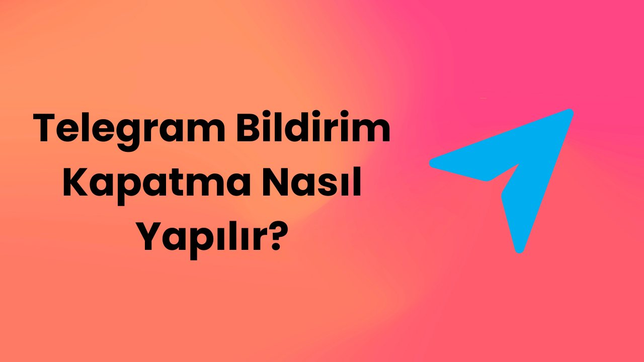 Telegram Bildirim Kapatma Nasıl Yapılır?