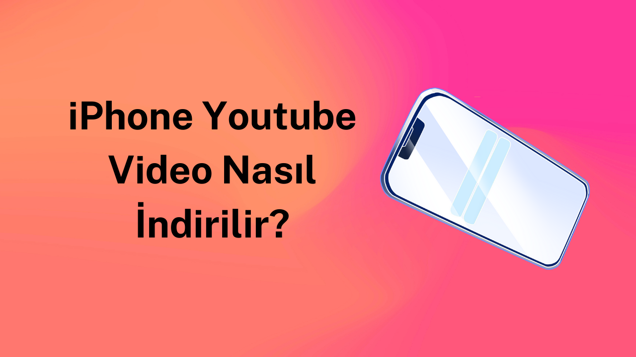 iPhone Youtube Video Nasıl İndirilir?