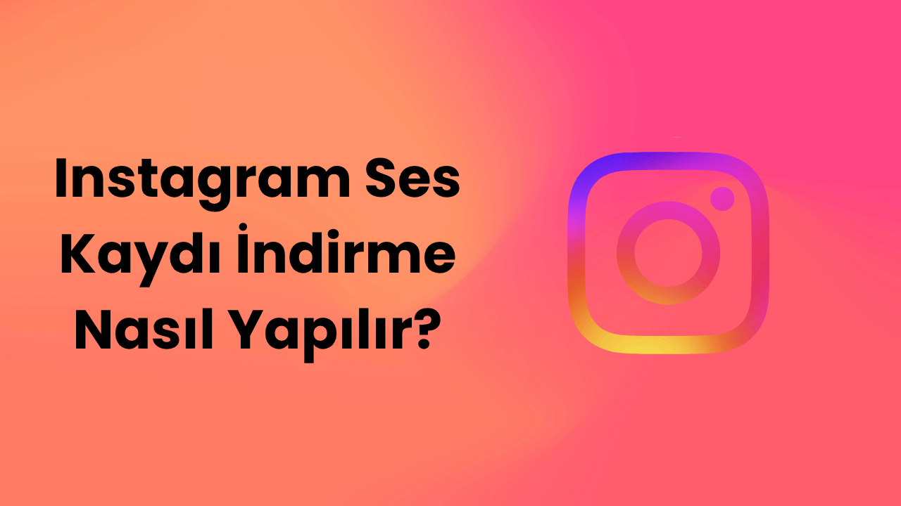 Instagram Ses Kaydı İndirme Nasıl Yapılır?
