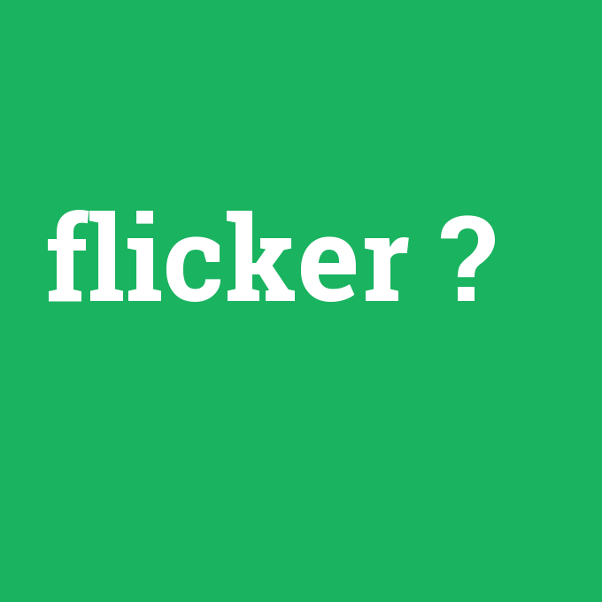 Flicker Nedir? Flicker Hesabı Nasıl Açılır?