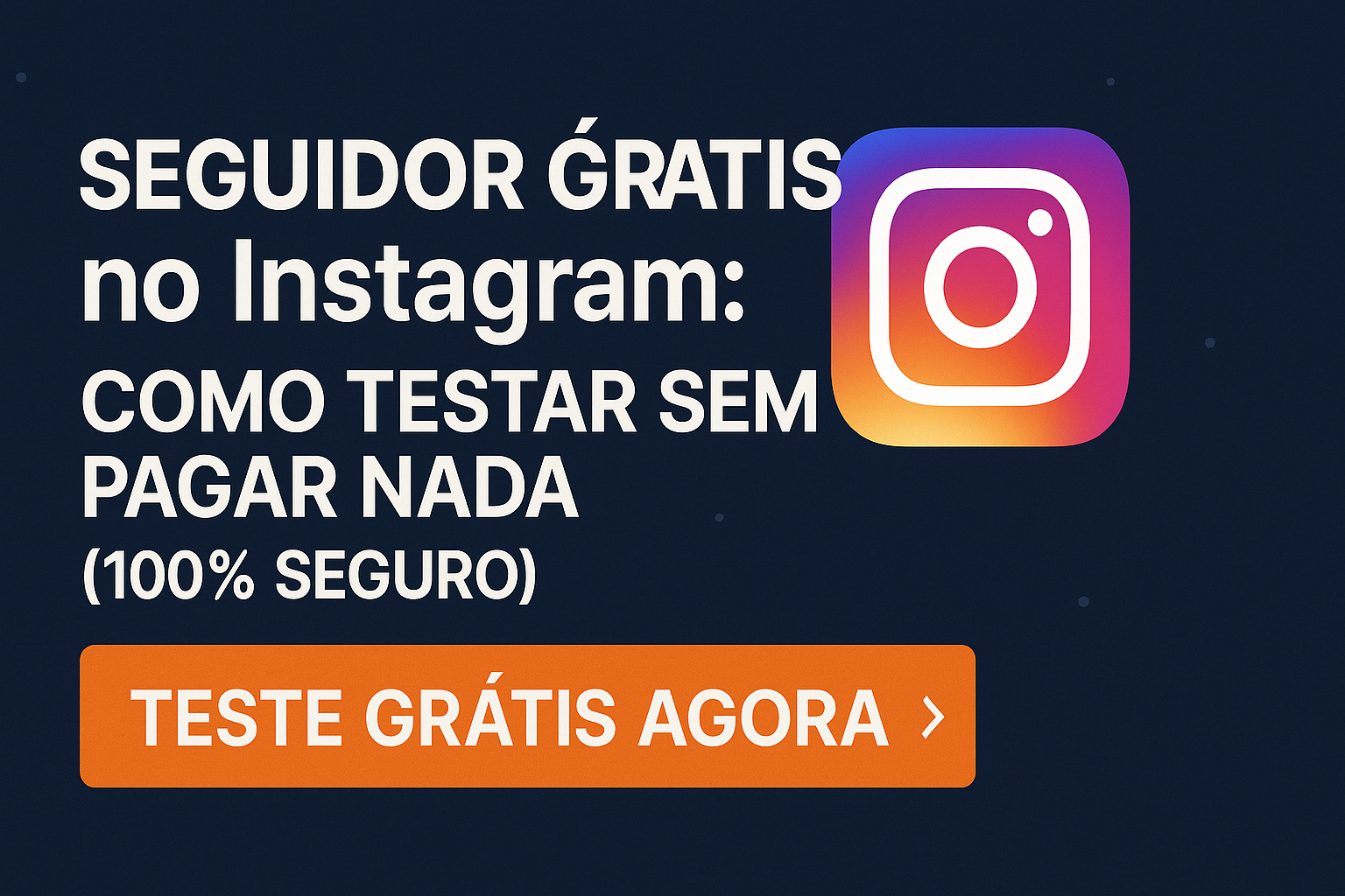 Seguidor Grátis no Instagram: Como Testar Sem Pagar Nada (100% Seguro)