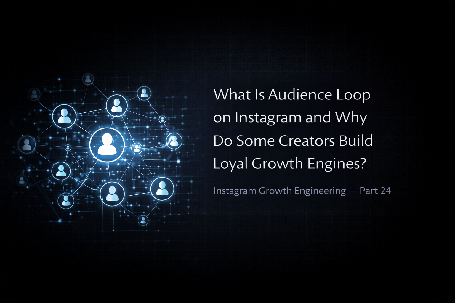 What Is Audience Loop on Instagram and Why Do Some Creators Build Loyal Growth Engines?