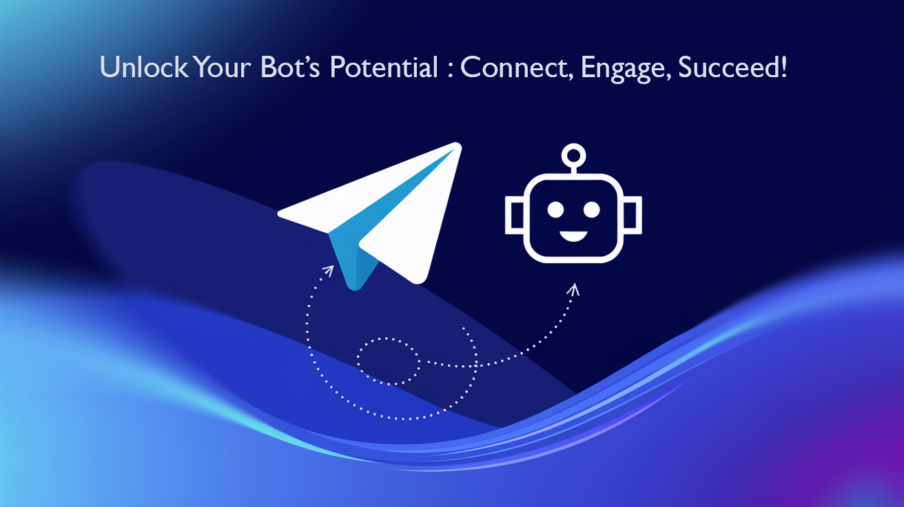 An image featuring a Telegram icon and a smiling robot icon, connected by dotted arrows, symbolizing communication and engagement. The text reads: 'Unlock Your Bot's Potential: Connect, Engage, Succeed!' on a blue gradient background with wavy design elements.