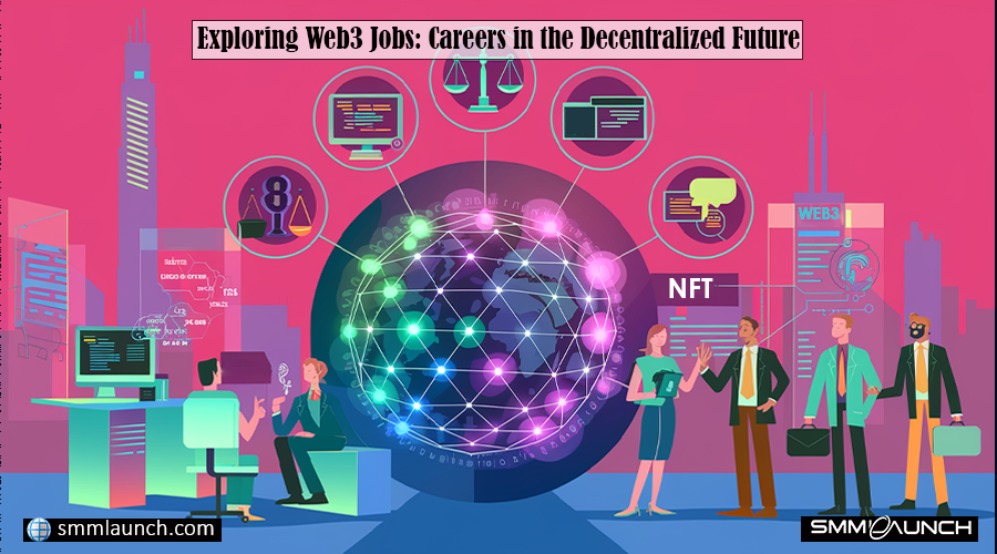 A vibrant illustration representing Web3 jobs and careers in a decentralized future. The image features a central globe with interconnected nodes symbolizing a global network, alongside elements like code, scales of justice, and an NFT. Business professionals from diverse roles are depicted in front of stylized skyscrapers, highlighting the technological landscape. The color scheme includes vibrant purples, blues, and pinks with a magenta-pink backdrop. The website addresses ‘smmlaunch.com’ and ‘SMMLAUNCH’ are displayed in the corners.