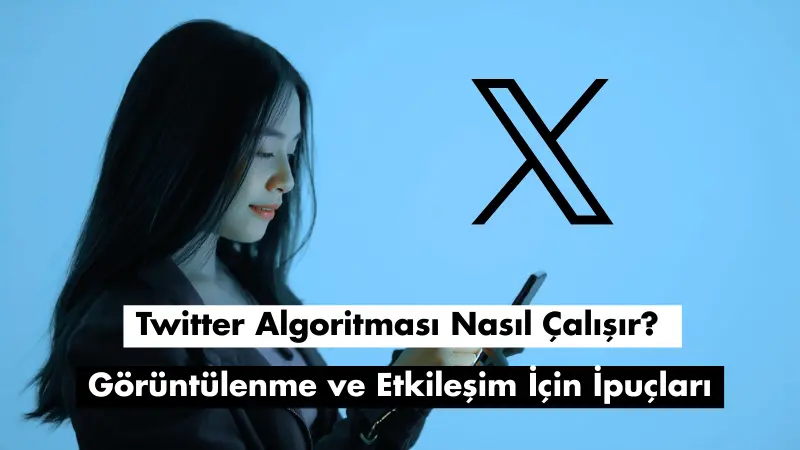 Twitter Algoritması Nasıl Çalışır? Daha Fazla Etkileşim İçin Neler Önemli?