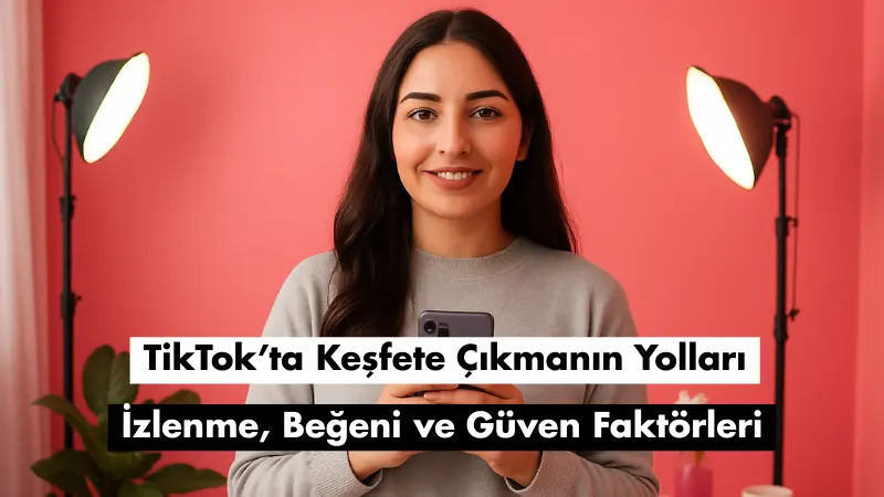 TikTok’ta Keşfete Çıkmak: İzlenme ve Etkileşim Neden Önemli?
