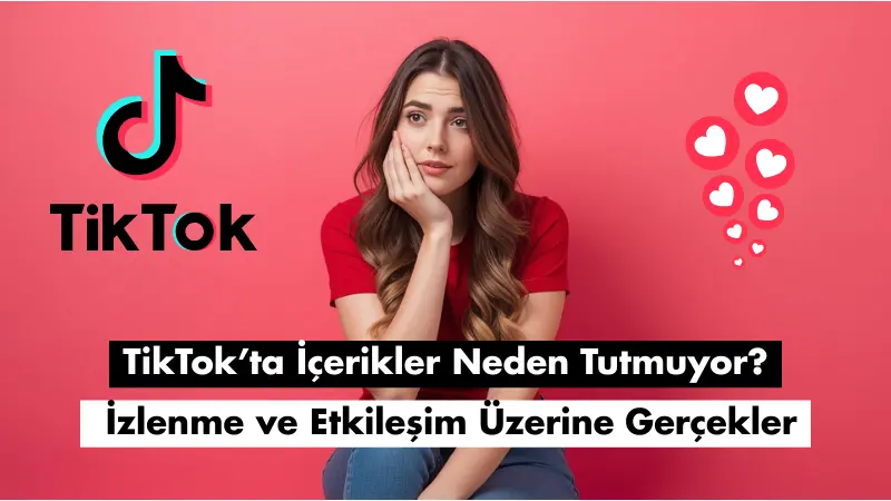 TikTok’ta İçerikler Neden Tutmuyor? İzlenme ve Etkileşim Üzerine Gerçekler