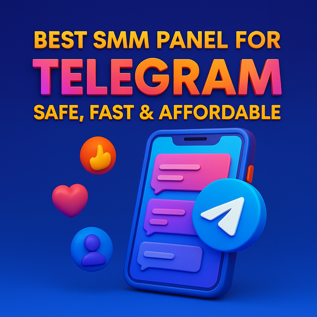 2025 Best SMM Panel for Telegram: Safe, Fast & Affordable