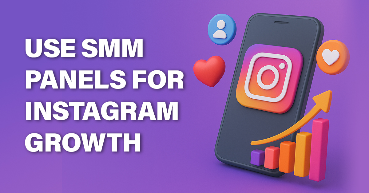 Use SMM Panels for Instagram Growth the Smart Way