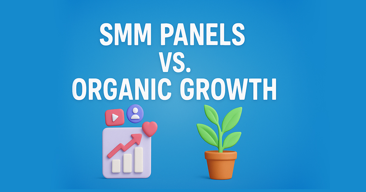 SMM Panels vs. Organic Growth? Select the Best Strategy
