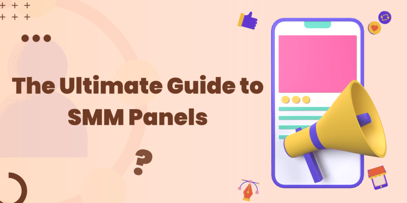 The Ultimate Guide to SMM Panels: Your Panacea for Social Media Marketing
