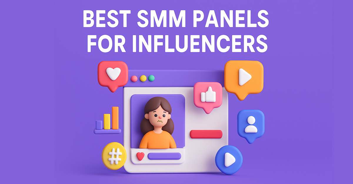 Finding the Best SMM Panels for Influencers That Work