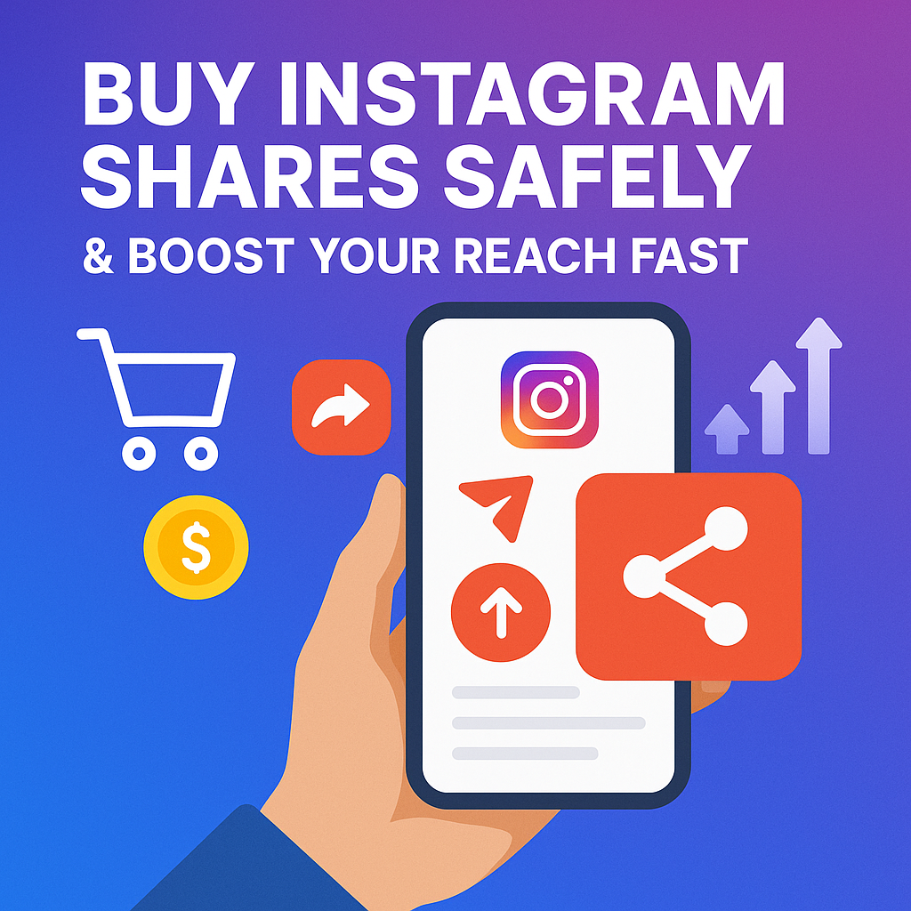 Buy Instagram Shares Safely & Boost Your Reach Fast