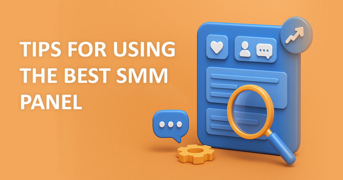 Tips for Using the Best SMM Panel Effectively