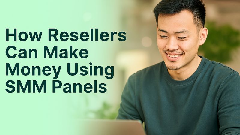 How Resellers Can Make Money Using SMM Panels