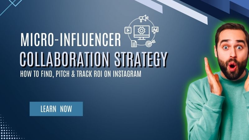 Micro-Influencer Collaboration Strategy: How to Find, Pitch & Track ROI on Instagram