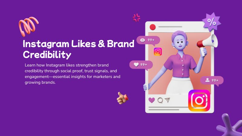 The Role of Instagram Likes in Building Brand Credibility