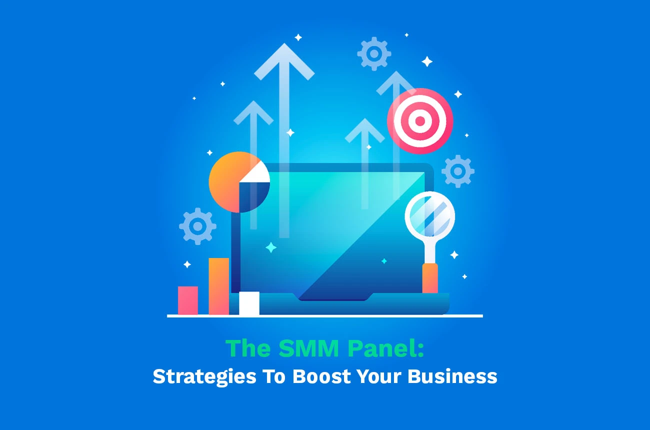 The SMM Panel: Strategies To Boost Your Business