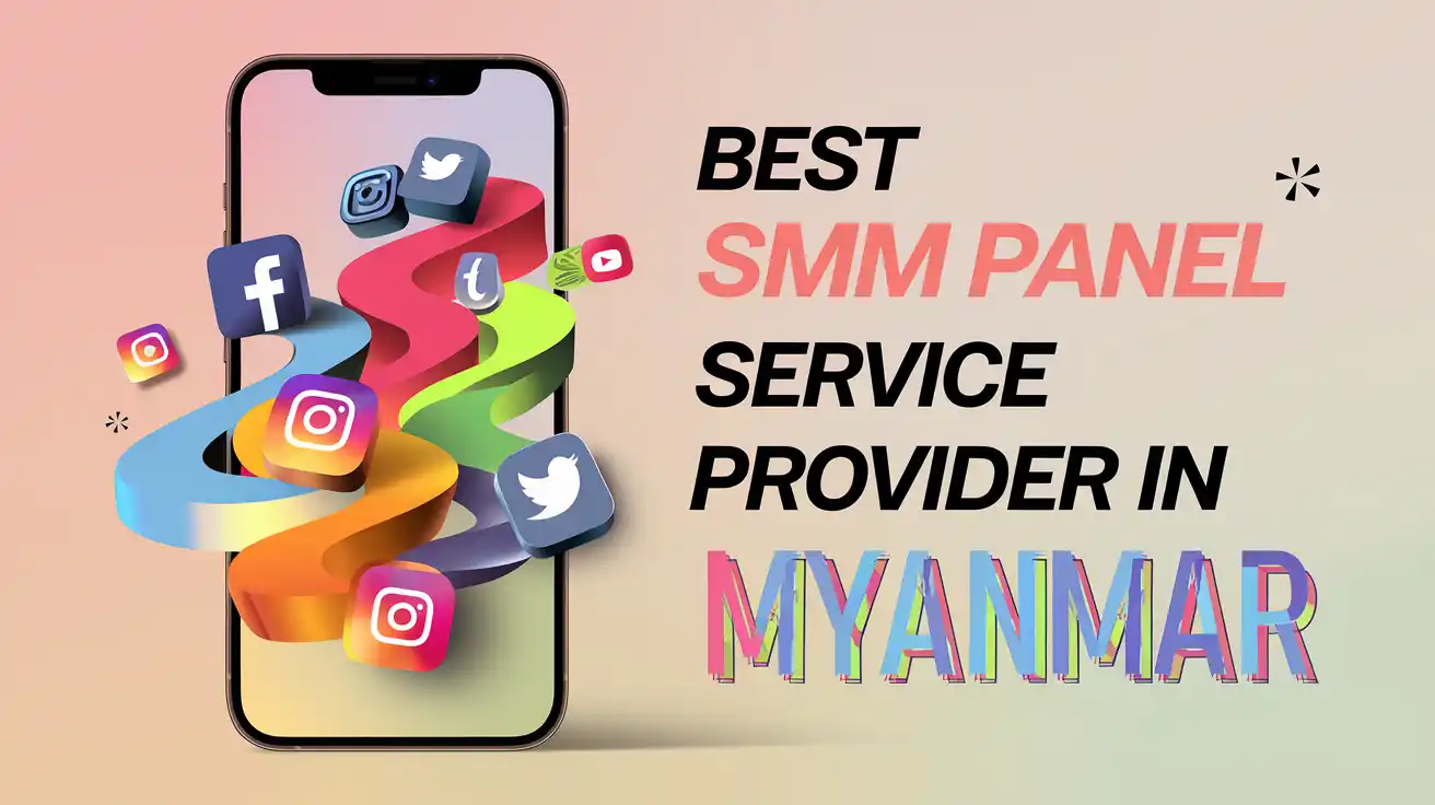Best SMM Panel Service Provider in Myanmar