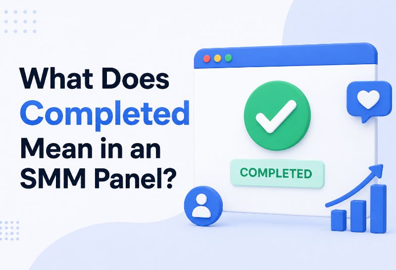 What Does Completed Mean in an SMM Panel?
