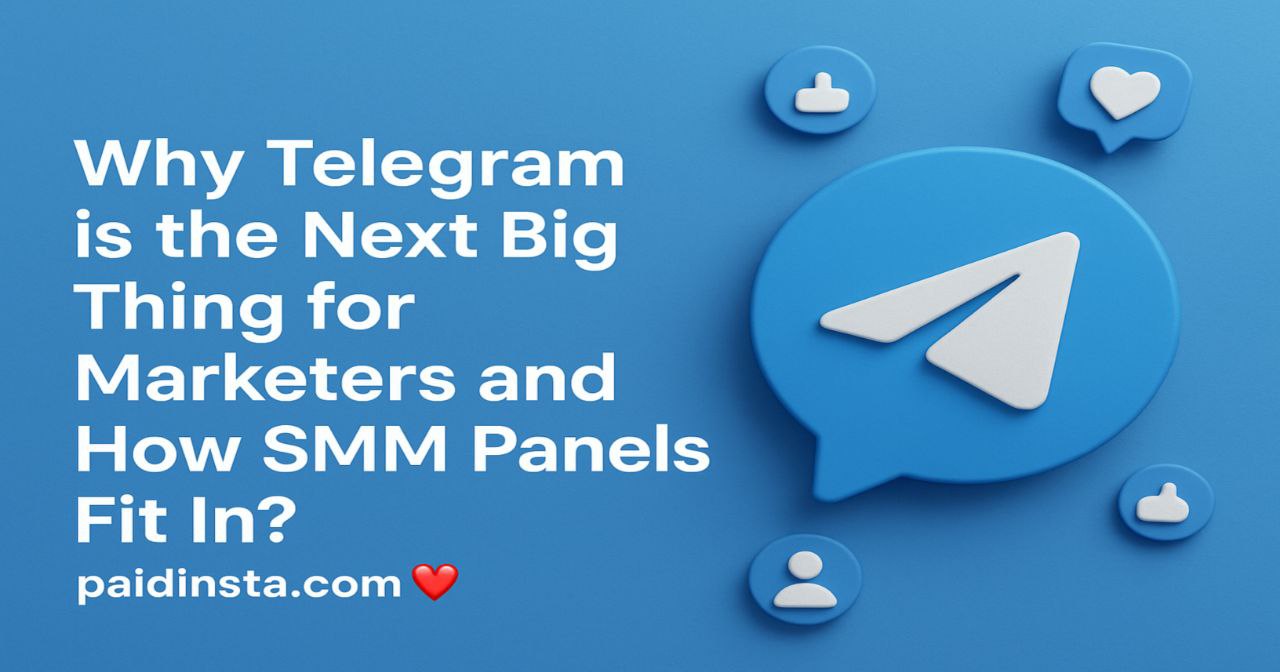 Why Telegram is the Next Big Thing for Marketers and How SMM Panels Fit In