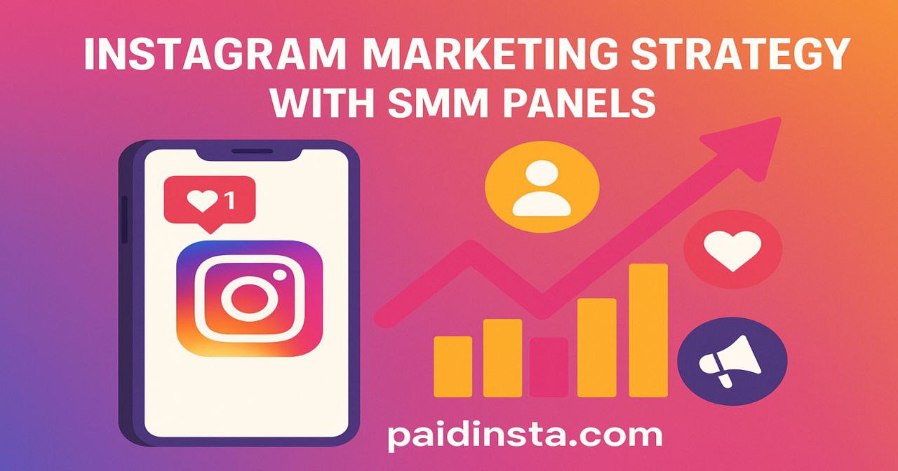 Instagram Marketing Strategy with SMM Panels