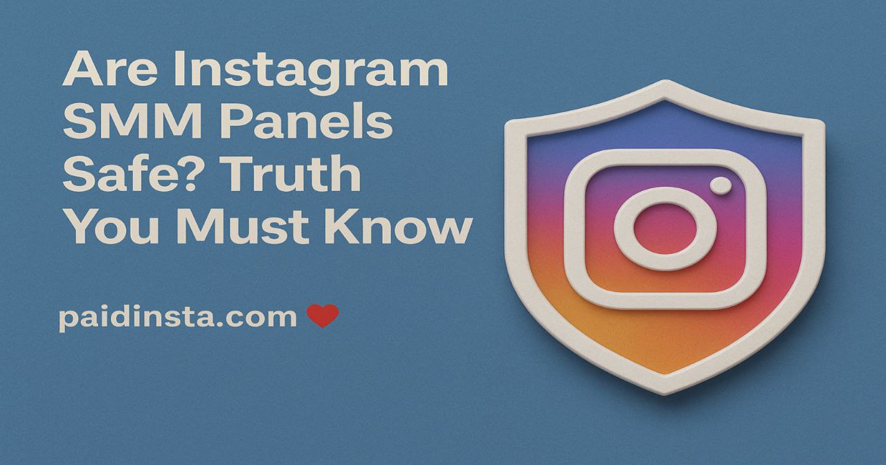 Are Instagram SMM Panels Safe? Truth You Must Know