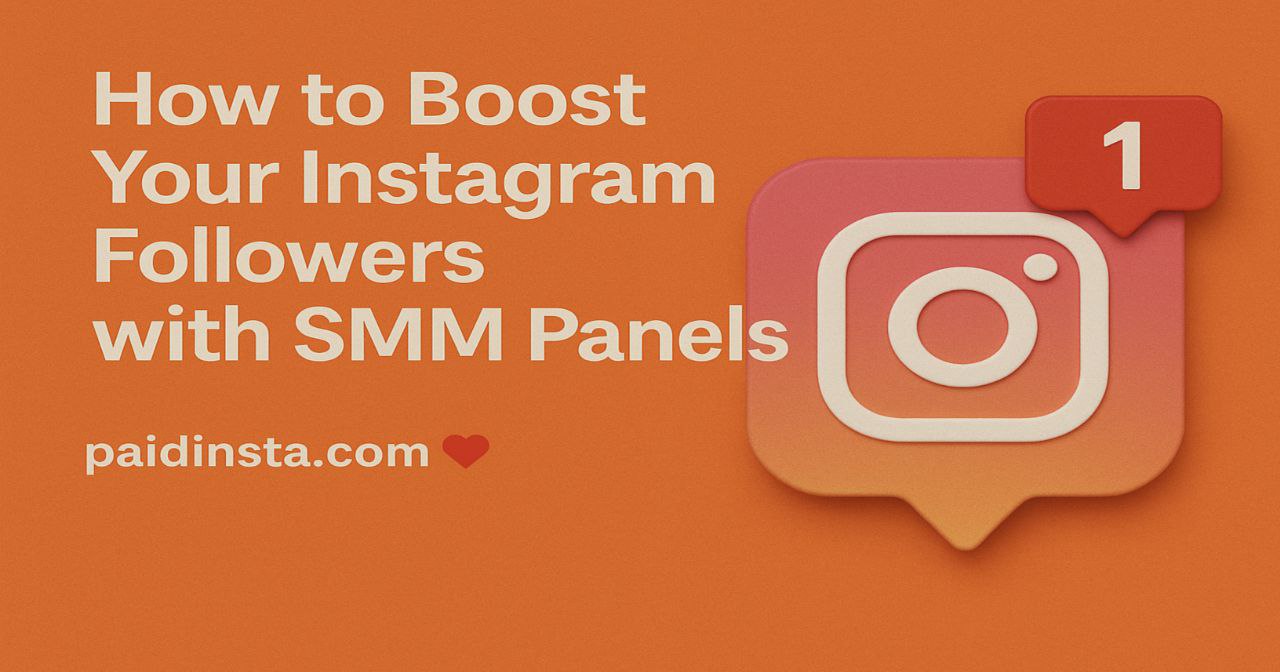 How to Boost Your Instagram Followers with SMM Panels