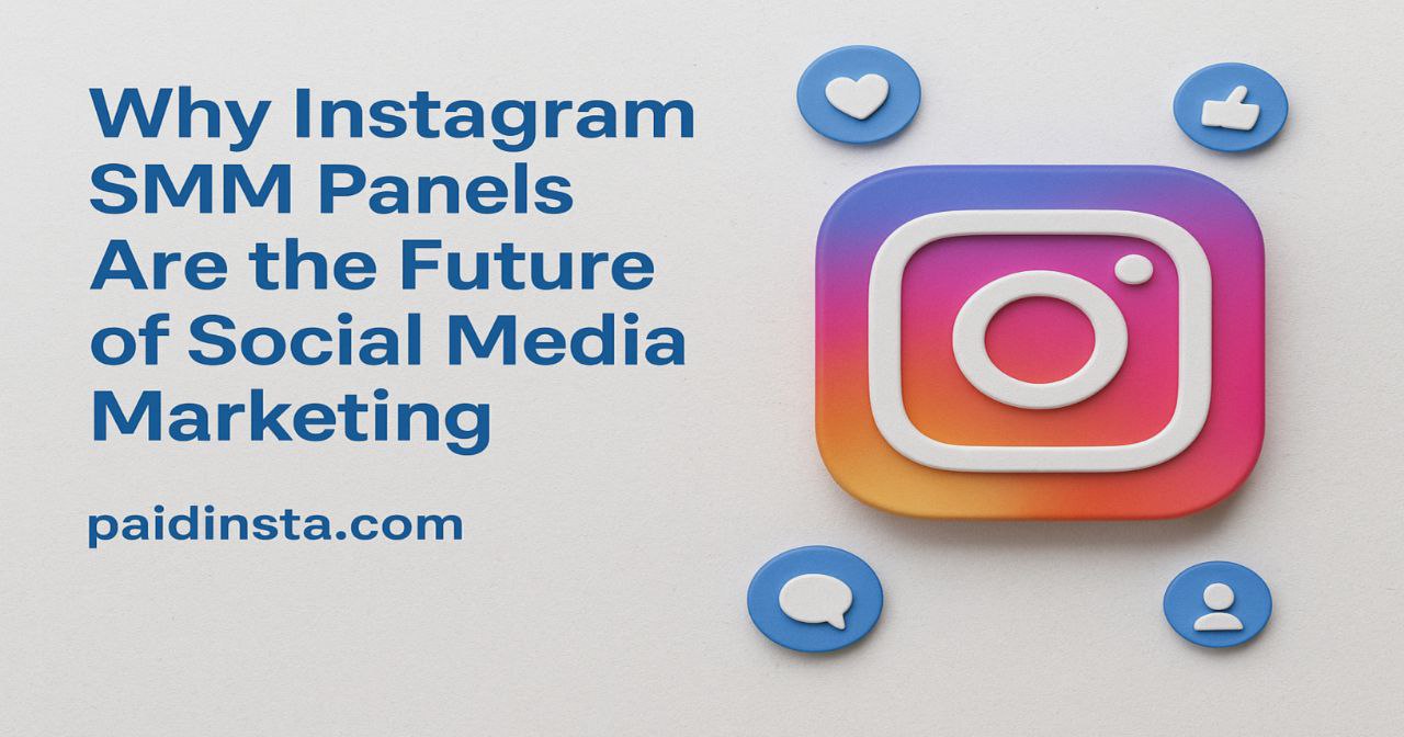 Why Instagram SMM Panels Are the Future of Social Media Marketing