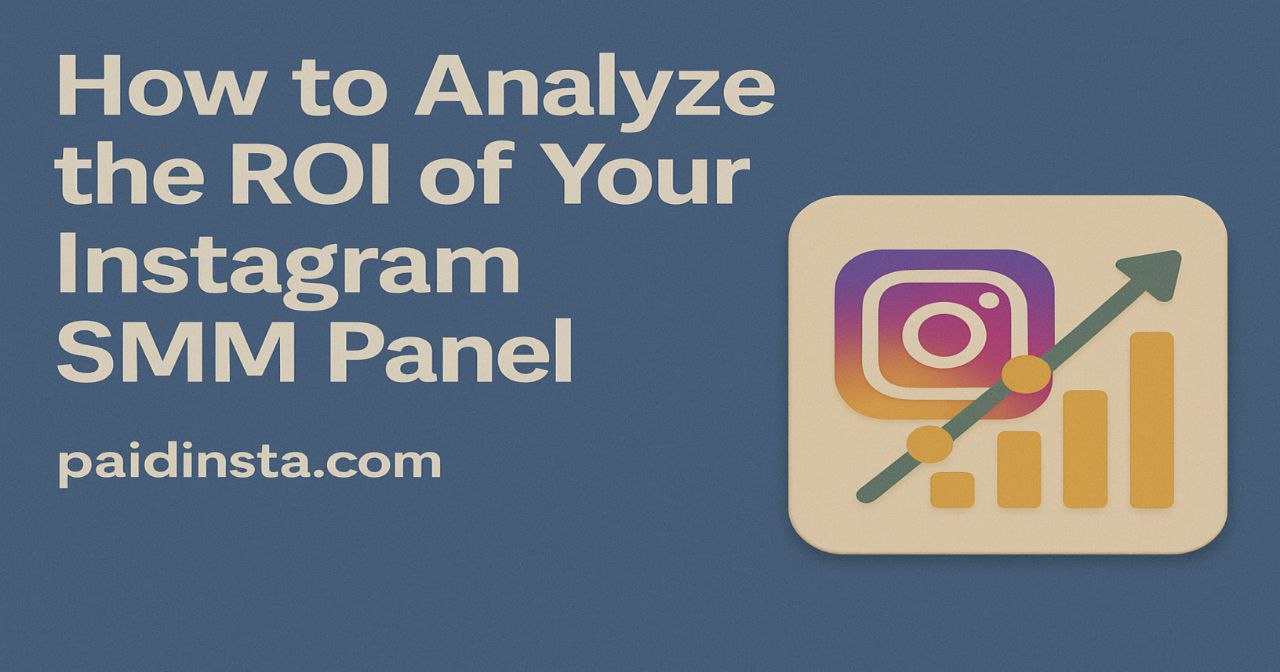 How to Measure ROI from Your Instagram SMM Panel Effectively