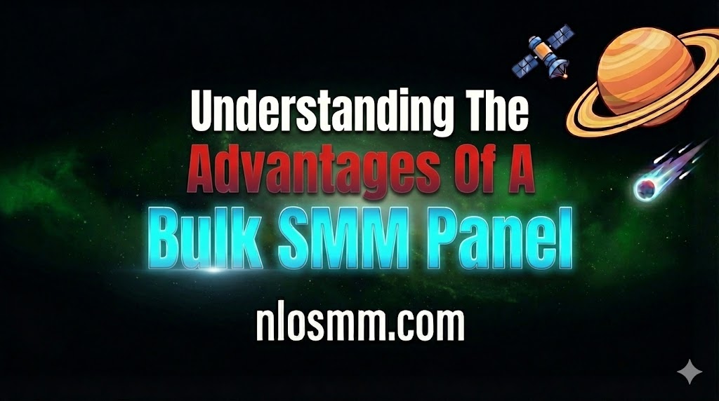 Understanding The Advantages Of A Bulk SMM Panel - NLO SMM Blog