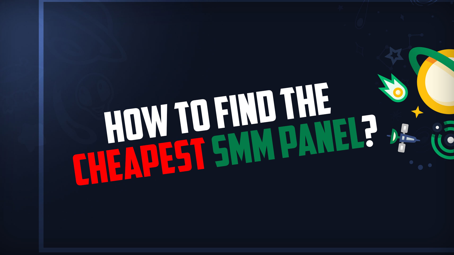 How To Find The Cheapest SMM Panel?