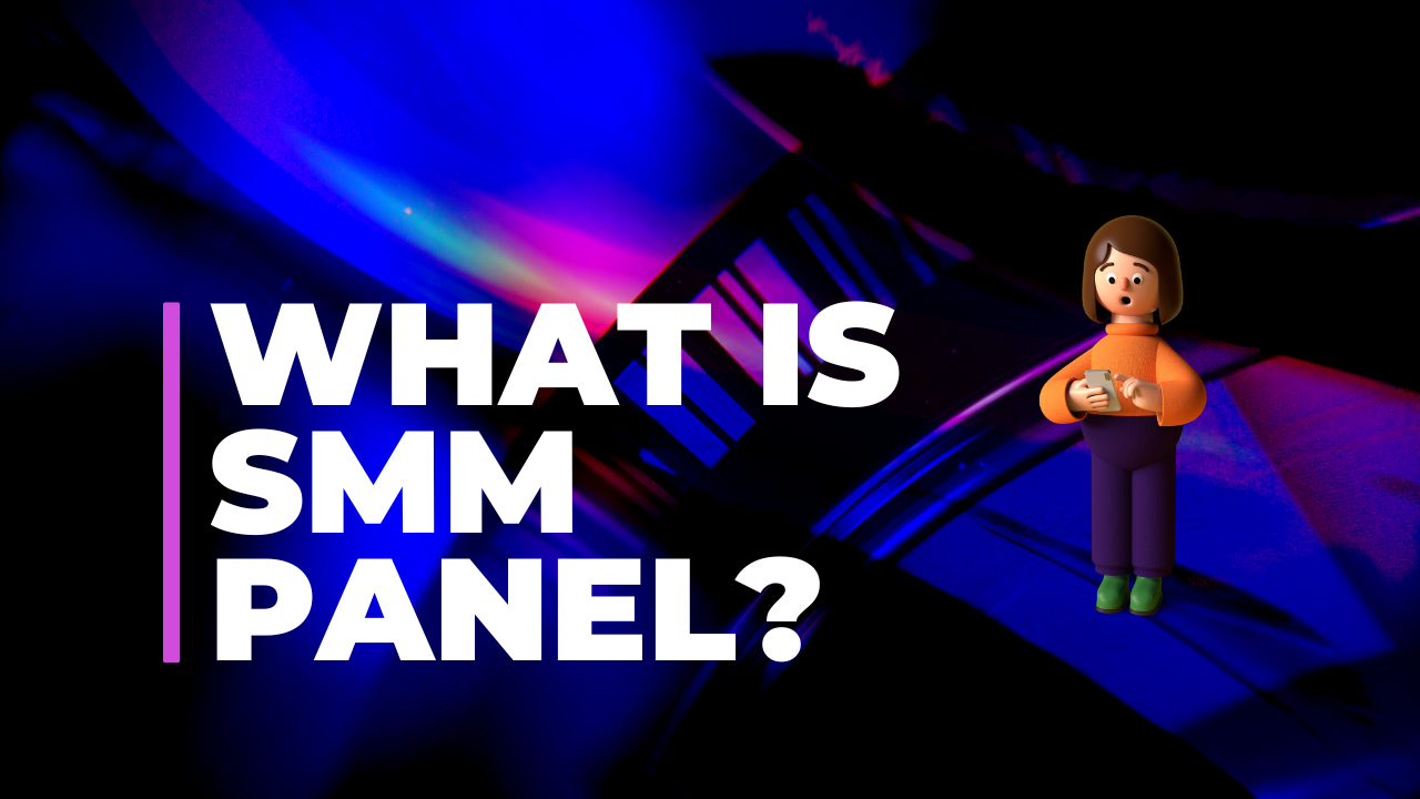 What Is SMM Panel & How to use It?