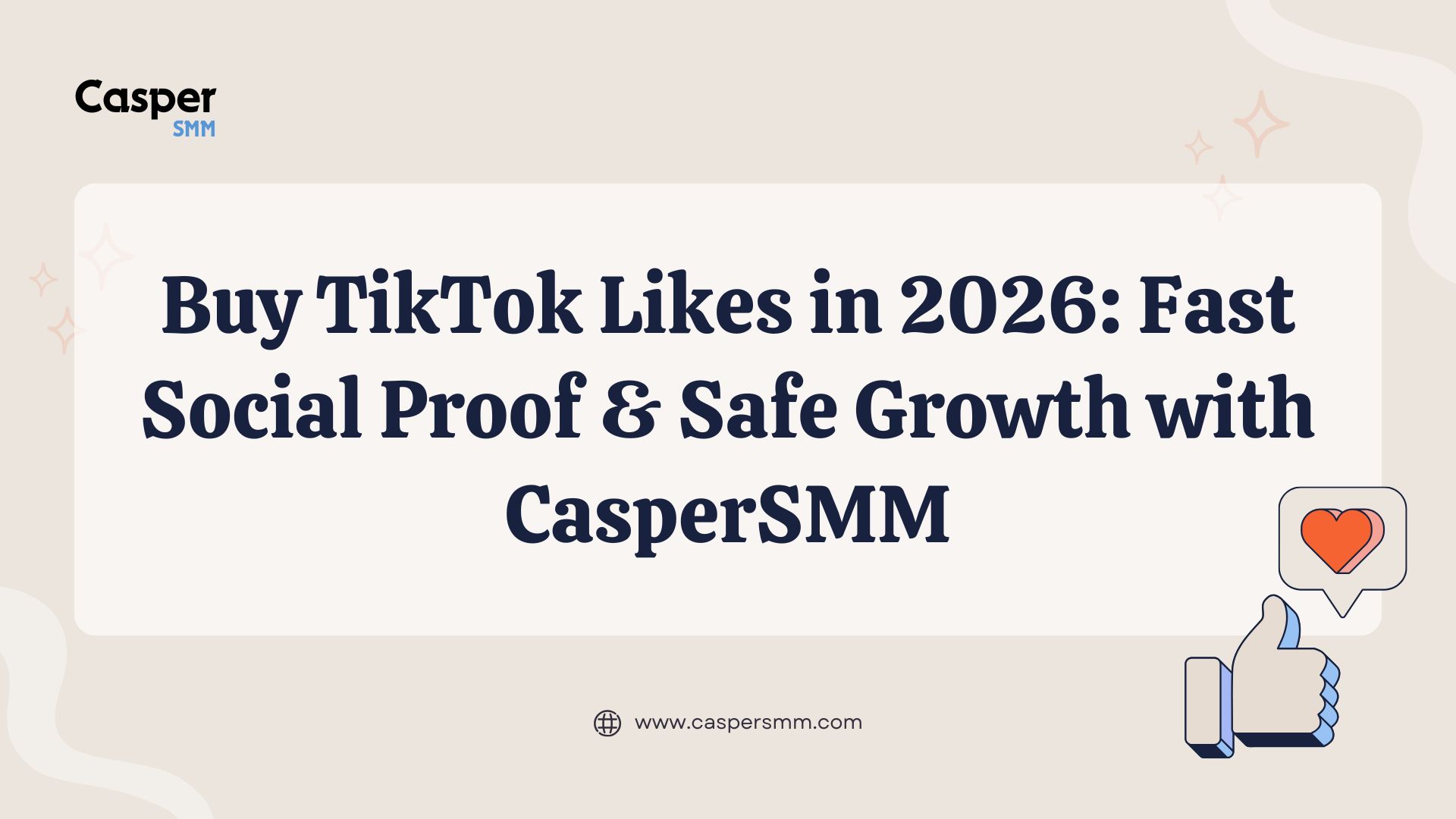 Buy TikTok Likes in 2026: Fast Social Proof & Safe Growth with CasperSMM