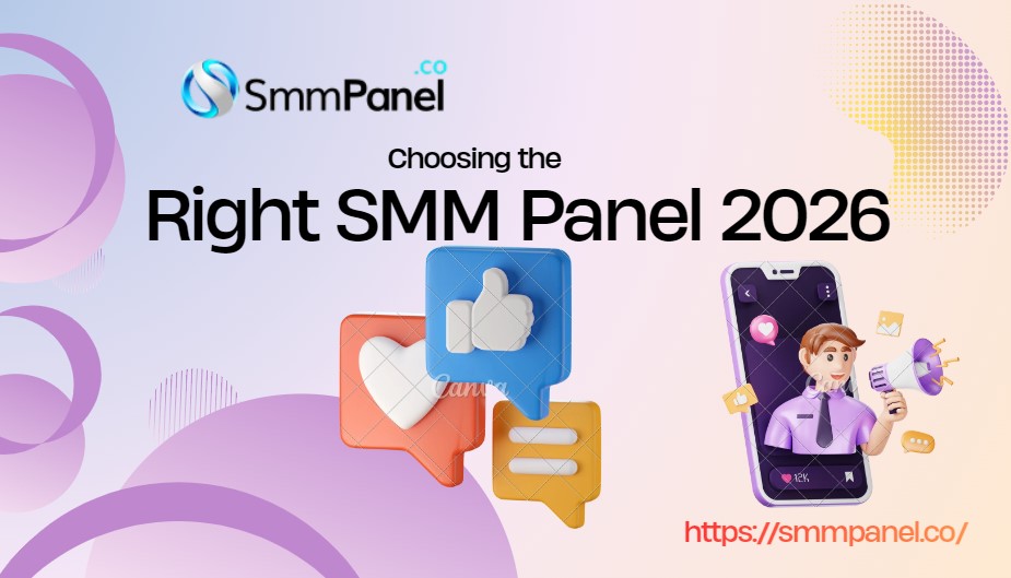 Choosing the Right SMM Panel in 2026: The Guide You Need for Real Social Media Growth