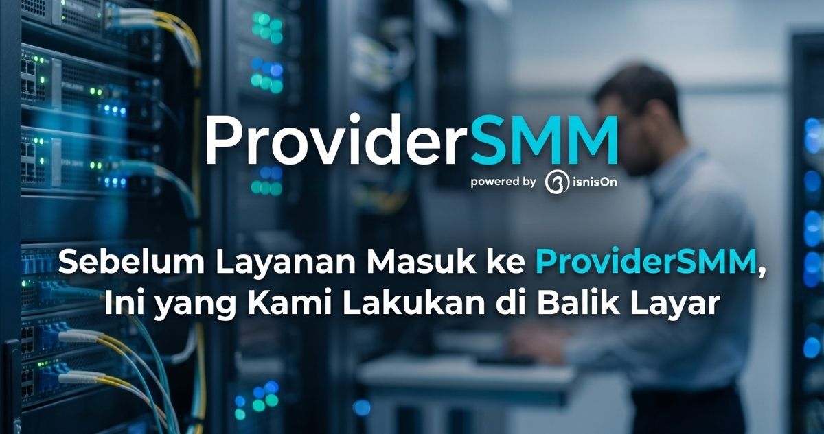 Proses seleksi dan quality control layanan SMM panel di ProviderSMM.id