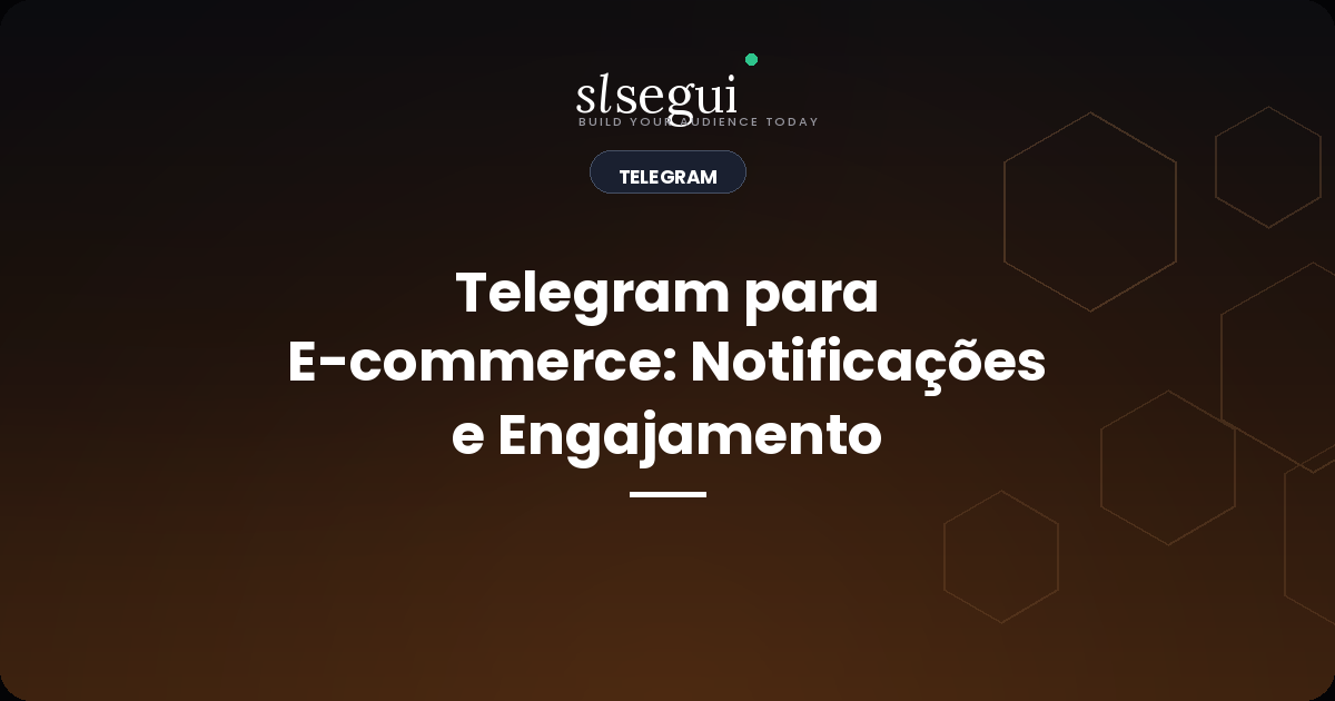 Telegram para E-commerce: Notificações e Engajamento