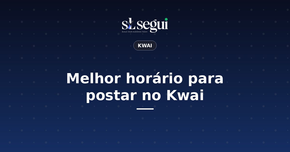 Melhor horário para postar no Kwai