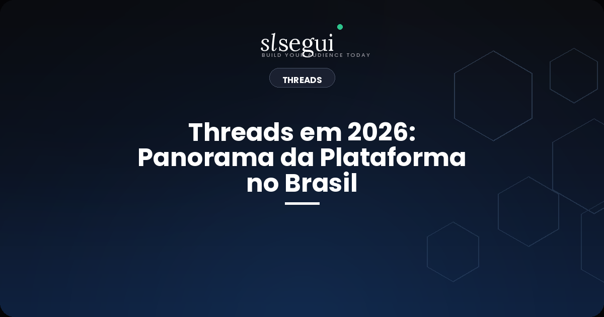 Threads em 2026: Panorama da Plataforma no Brasil