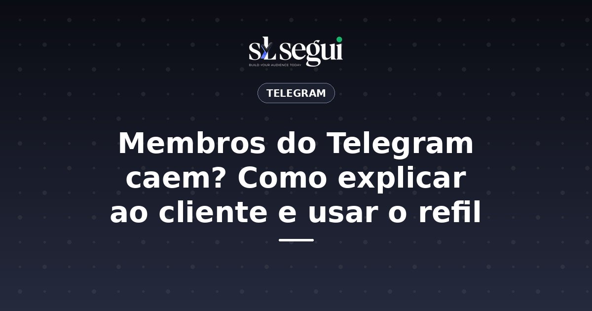 Membros do Telegram caem? Como explicar ao cliente e usar o refil