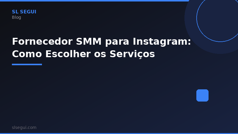 Fornecedor SMM para Instagram: Como Escolher os Serviços