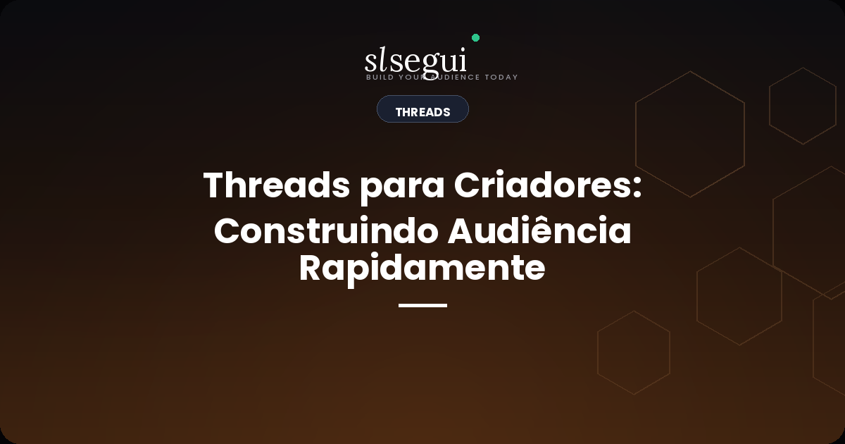 Threads para Criadores: Construindo Audiência Rapidamente