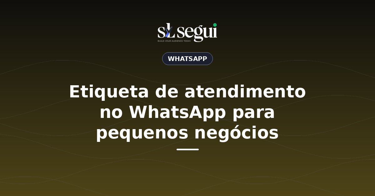 Etiqueta de atendimento no WhatsApp para pequenos negócios