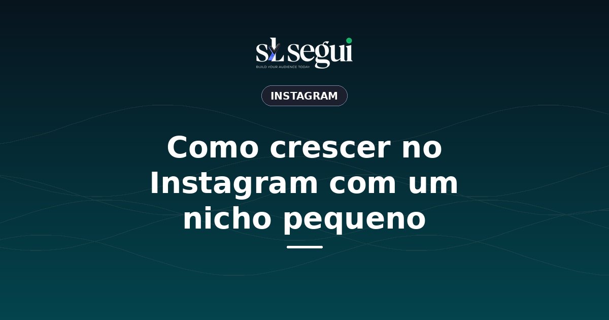 Como crescer no Instagram com um nicho pequeno