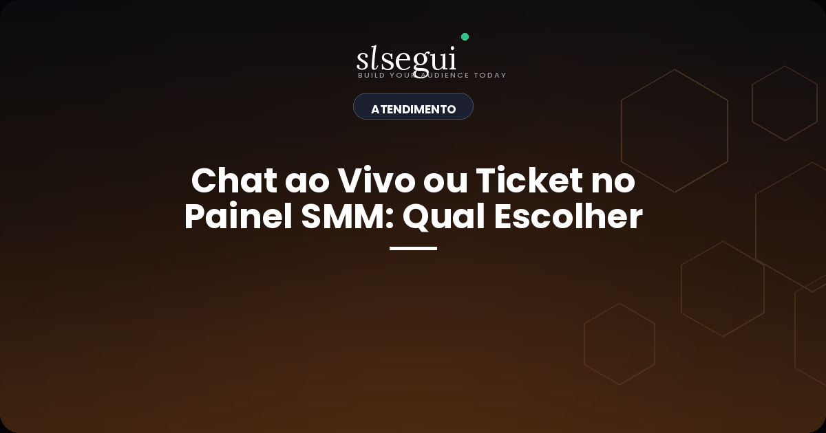 Chat ao Vivo ou Ticket no Painel SMM: Qual Escolher