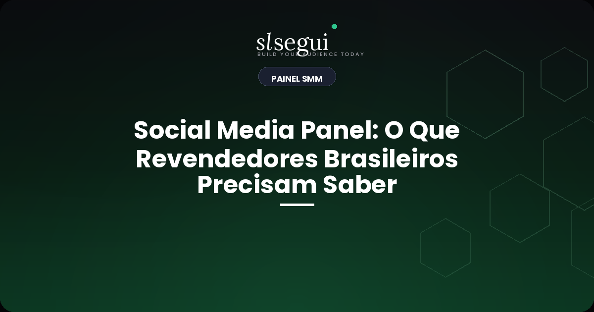 Social Media Panel: O Que Revendedores Brasileiros Precisam Saber
