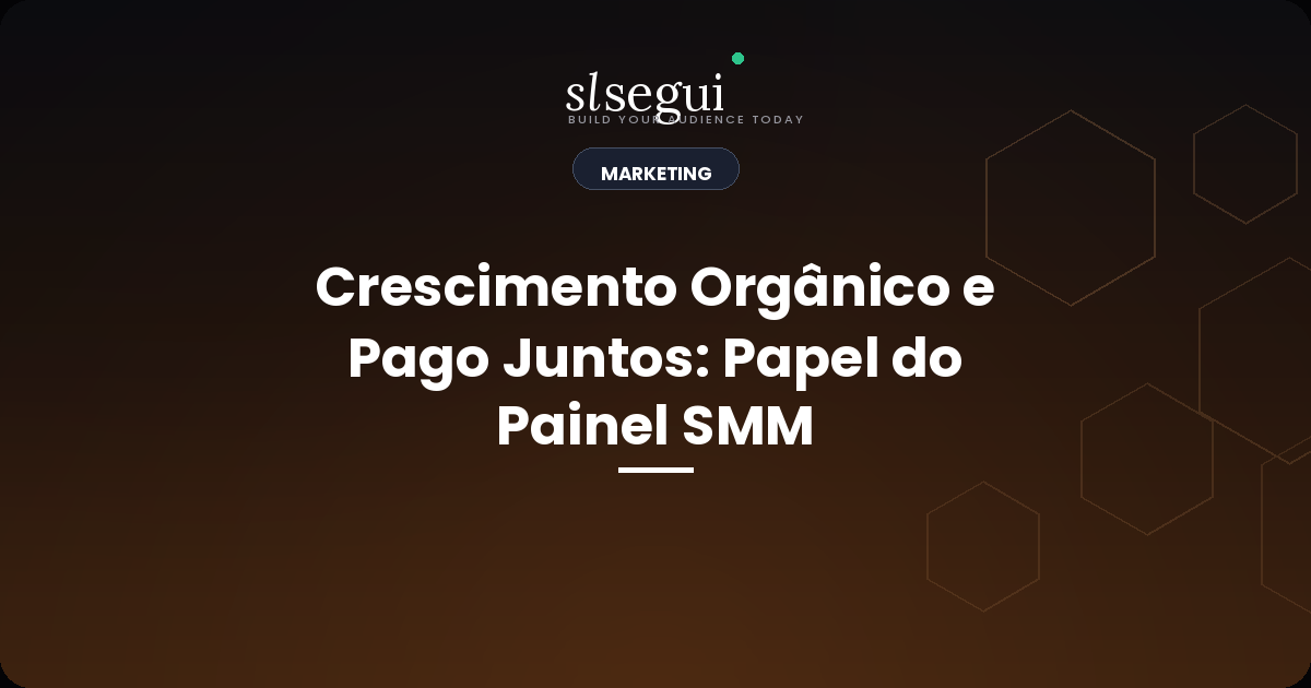 Crescimento Orgânico e Pago Juntos: Papel do Painel SMM