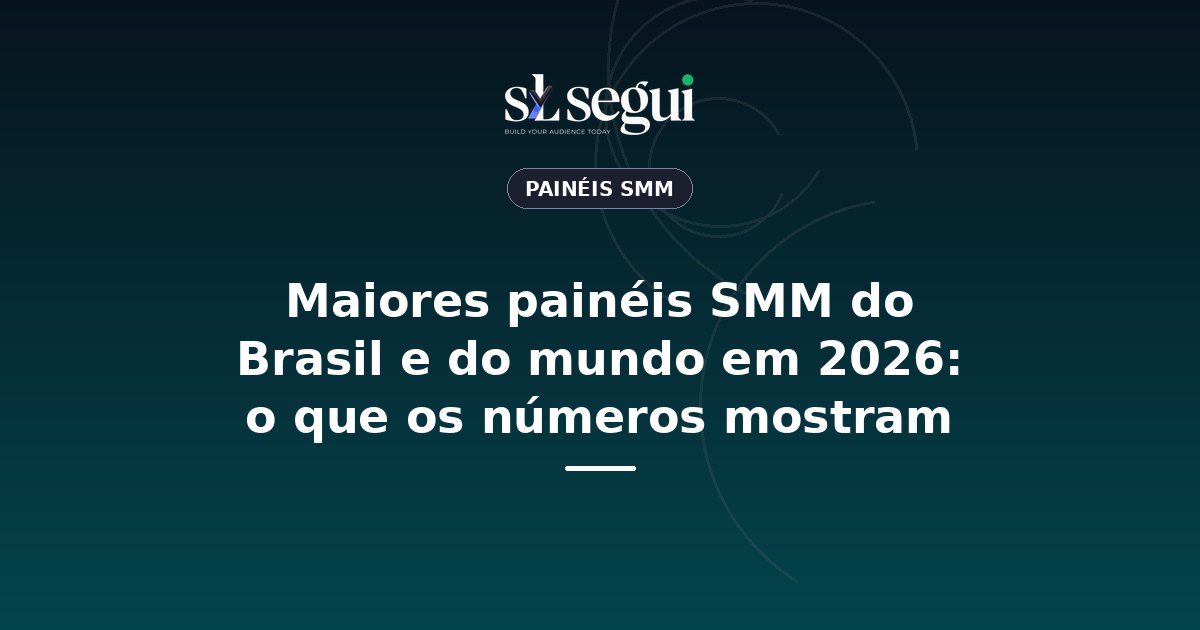 Maiores painéis SMM do Brasil e do mundo em 2026: o que os números mostram